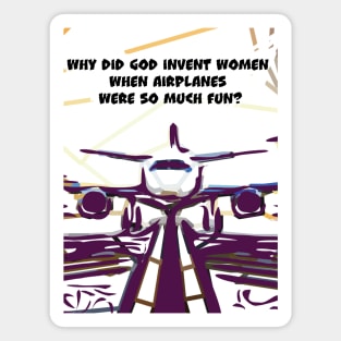 Fasbytes Aviation airplane pilot ‘Why did did invent women, when airplanes …’ Magnet